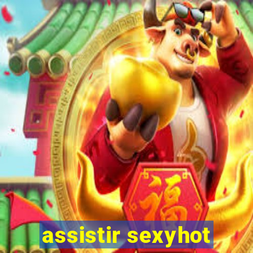 assistir sexyhot